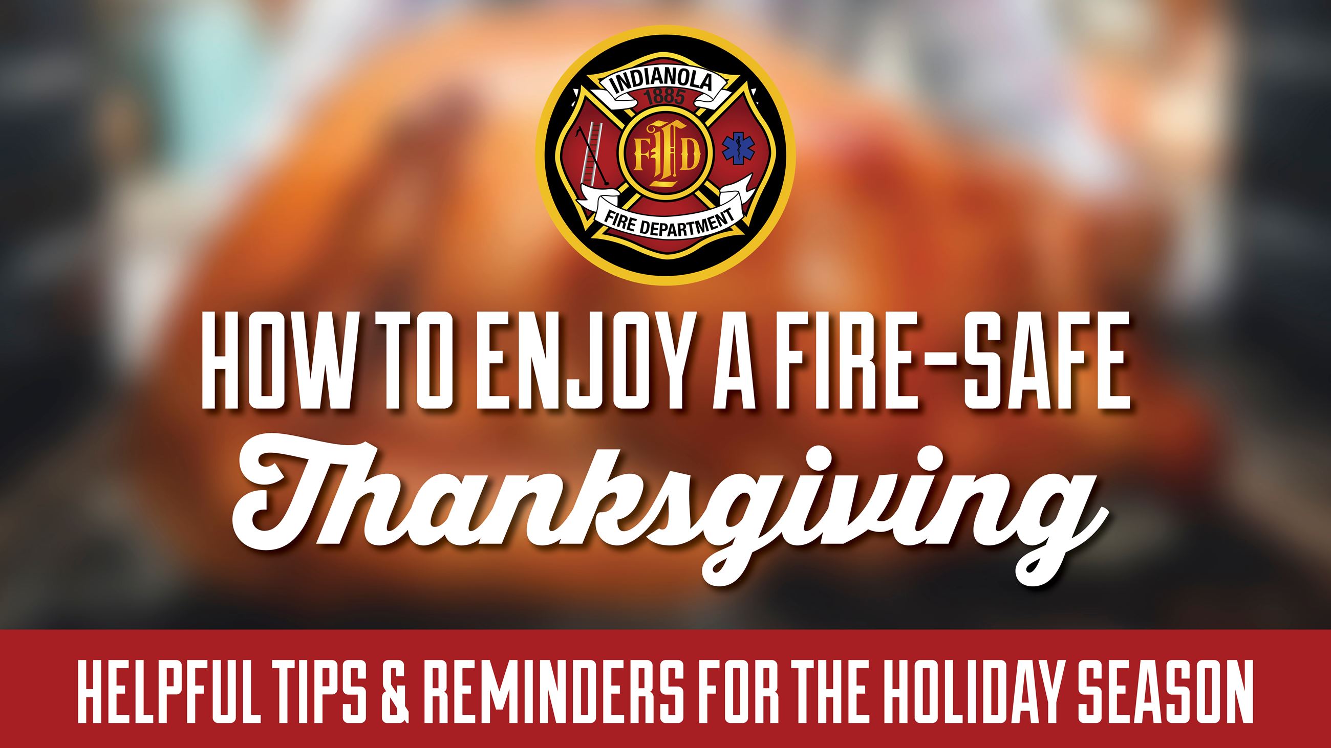 Thanksgiving Fire-Safe Tips from the Indianola Fire Department