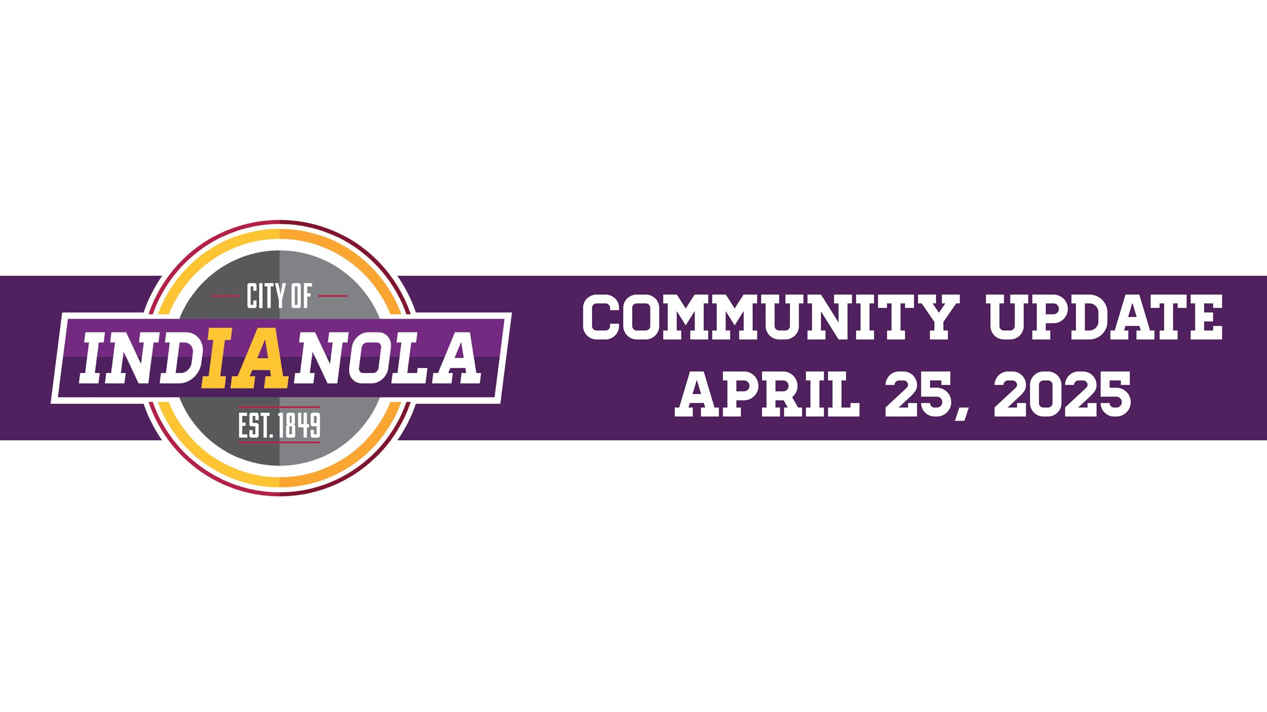 City of Indianola logo with text that reads Community Update April 25, 2025