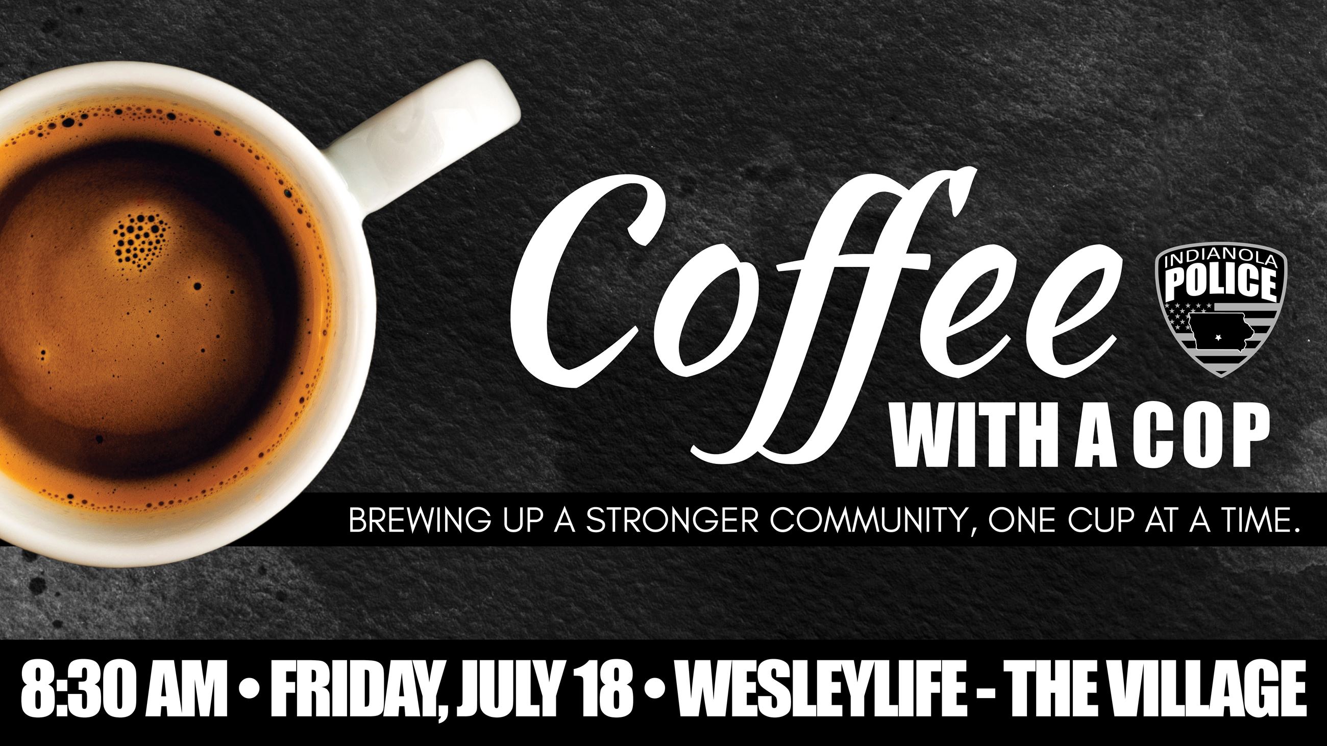 Coffee in a cup promoting the next Indianola Police community event on Friday, July 18, 2025.