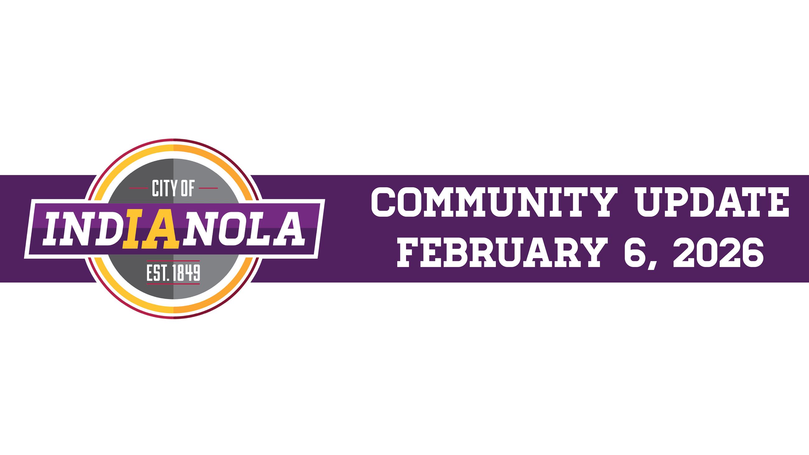 City of Indianola logo with text that reads Community Update February 6, 2026